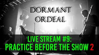 Dormant Ordeal - PRACTICE before the SHOW 2