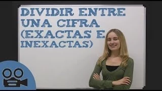 Aprender a dividir entre una cifra - divisiones exactas e inexactas