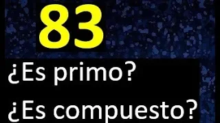 83 es primo o compuesto . numero primo o numero compuesto