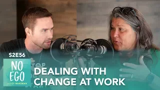 How To Handle Change in the Workplace | No Ego Podcast