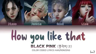 BLACKPINK (블랙핑크) - HOW YOU LIKE THAT LYRICS [color coded lyrics Han/Rom/Eng]