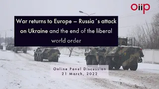 War returns to Europe – Russia´s attack on Ukraine and the end of the liberal world order