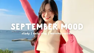 September Mood 🍂 Songs that put you in a good mood ~ Chill Vibes | Chill Life Music