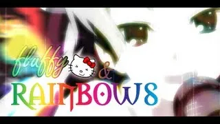 AMV - Fluffy Kittens & Rainbows - Bestamvsofalltime Anime MV ♫
