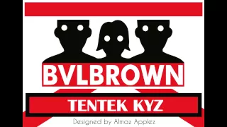 BVLBROWN - Tentek Kyz, Тентек кыз, Тентек қыз