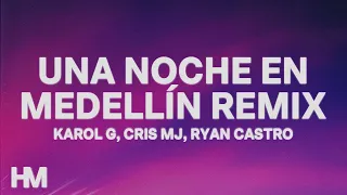 KAROL G, Cris Mj, Ryan Castro - UNA NOCHE EN MEDELLÍN (REMIX) (Letra/Lyrics)  | [1 Hour Version]