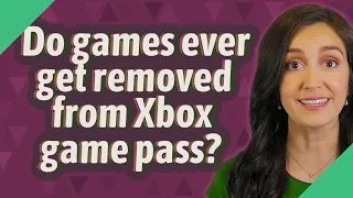 Do games ever get removed from Xbox game pass?