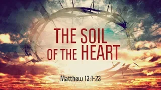 Matthew 13:1-23 | The Soil of the Heart | Matthew Dodd