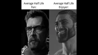 Average Half Life Fan VS Average Half Life Enjoyer