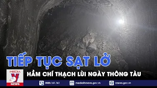 Liên tiếp sạt lở, Hầm Chí Thạch phải lùi thời điểm thông tàu - VNews