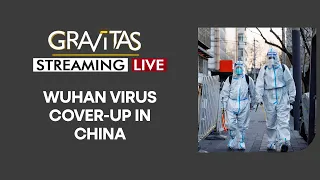 Gravitas LIVE | How China is trying to cover-up the Wuhan Virus wave | Latest World News | WION