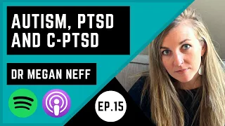 Autism, PTSD and c-PTSD with Dr Megan Neff (Neurodivergent Researcher)