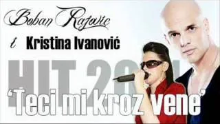 Boban Rajovic i Kristina Ivanovic - Teci mi kroz vene 2011 (rmx)