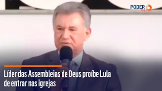 Líder das Assembleias de Deus proíbe Lula de entrar nas igrejas