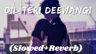 Dil Teri Deewangi Me Kho Gaya Hai | Slowed & Reverb (Heera Jhankar) Anand Raj Anand, #slowedreverb