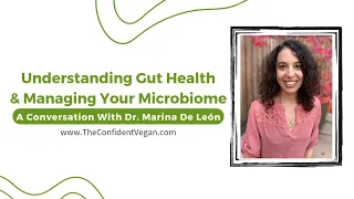 Understanding Gut Health & Managing Your Microbiome-A Conversation With Dr. Marina De León