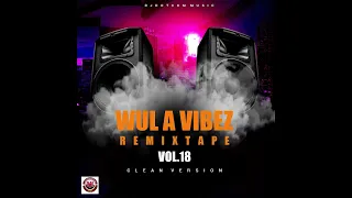 DJ DOTCOM PRESENTS WUL A VIBEZ REMIXTAPE VOL.18 (CLEAN)🌠