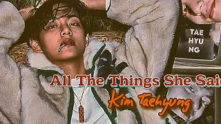 Kim Taehyung (FMV) | All The Things She Said🤎