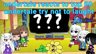 undertale reacts to top 50 undertale try not to laugh