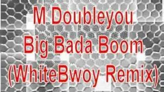 M Doubleyou - Big Bada Boom (WhiteBwoy Remix)