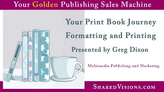 Formatting and Printing Your Book ~ A Presentation by Greg Dixon