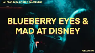 MAX - Blueberry Eyes X Mad At Disney (Lyrics) Feat. SUGA of BTS & Salem Ilese
