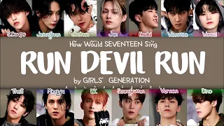 How Would SEVENTEEN Sing RUN DEVIL RUN by GIRLS GENERATION? [HAN/ROM/ENG LYRICS]