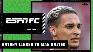 Antony linked to Manchester United: How much should United push for him? | ESPN FC