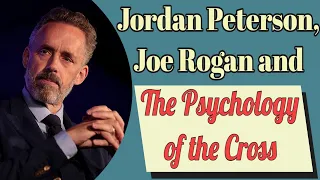 Jordan Peterson, Joe Rogan and the Psychology of the Cross