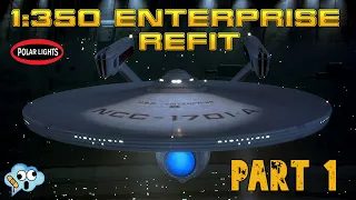 Building the Polar Lights 1/350 Star Trek USS Enterprise refit NCC-1701-A, part 1.