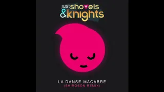 Just Shovels & Knights - La Danse Macabre (Shirobon Remix)