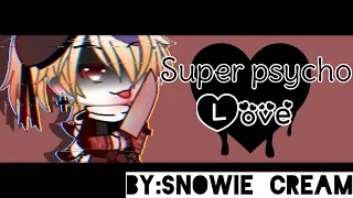 Super psycho love~[Meme]