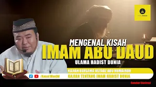 Mengenal Ulama Hadits Dunia, Imam Abu Daud - Ustadz Abu Humairoh