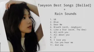 Taeyeon Best Songs 2021 [Ballad] + Rain Sounds | 태연 노래 모음 + 빗소리
