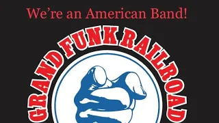 We’re an American Band! Grand Funk Railroad!Classic!