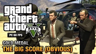 GTA 5 PC - Mission #79 - The Big Score (Obvious) [Gold Medal Guide - 1080p 60fps]