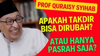 Apakah Takdir Bisa Dirubah? Bagaimana Caranya? Atau Hanya Pasrah Saja? || Prof Quraisy Syihab