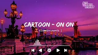 Cartoon - On On[ slowed+reverb ] || NCS slowed & reverb musics