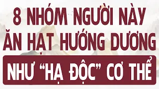 8 NHÓM NGƯỜI ăn hạt HƯỚNG DƯƠNG sẽ như HẠ ĐỘC CƠ THỂ gây 5 LOẠI BỆNH