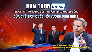 Bàn tròn thế sự: Thấy gì từ chuyến thăm Trung Quốc của Chủ tịch Quốc hội Vương Đình Huệ?