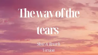 The Way Of The Tears | 1 Hour Slow & Reverb Version | Nasheed vocals only