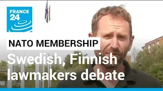 NATO membership: Swedish, Finnish lawmakers debate as attitude change • FRANCE 24 English