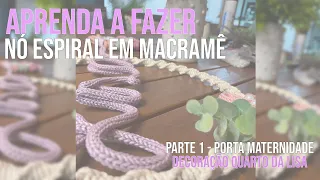 DIY | Como Fazer Nó Espiral Guirlanda em Macramê | Parte 1 Porta Maternidade | Decoração Quarto Lisa