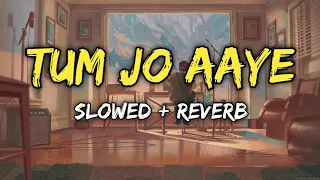 Tum Jo Aaye (Slowed+Reverb)Full HD Video Song|Rahat FatehAli Khan and Tulsi Kumar|ChillVibes Lofi