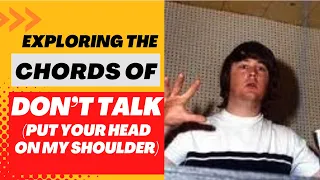 Exploring the Chords of DON'T TALK (put your head on my shoulder)