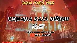 "KEMANA SAJA DIRIMU" DUGEM❌FUNKOT MUSIC  v3 [DJ_AMZ]✓