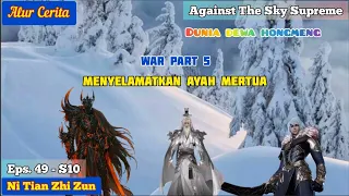 EPISODE 49 - S10 || AGAINST THE SKY SUPREME - MENYELAMATKAN AYAH MERTUA DARI RAJA IBLIS!!