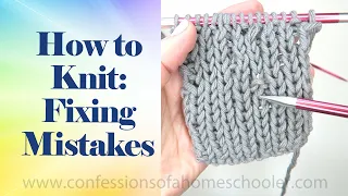How to Fix Your Knitting Mistakes // HOW TO KNIT SERIES