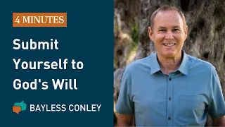 Submitting Yourself to God's Will | Bayless Conley