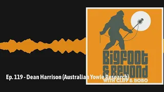 Ep. 119 - Dean Harrison (Australian Yowie Research) | Bigfoot and Beyond with Cliff and Bobo